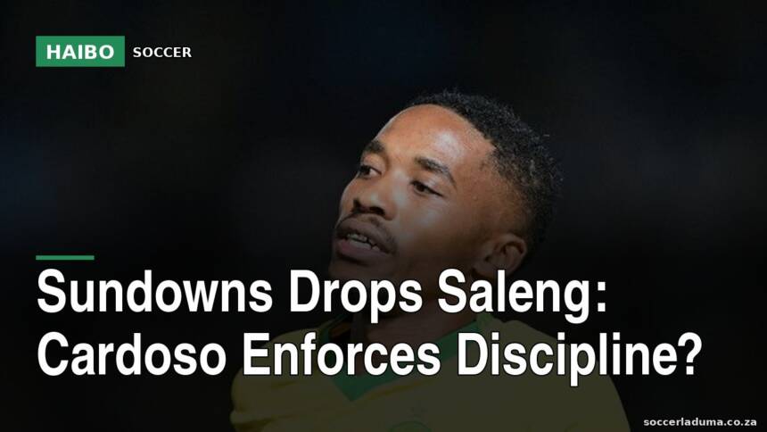 Sundowns Drops Saleng: Cardoso Enforces Discipline?