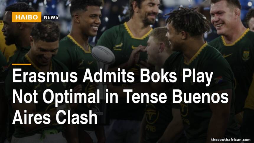 Erasmus Admits Boks Play Not Optimal In Tense Buenos Aires Clash