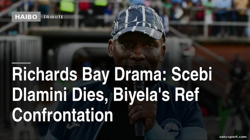 Richards Bay Drama: Scebi Dlamini Dies, Biyela's Ref Confrontation