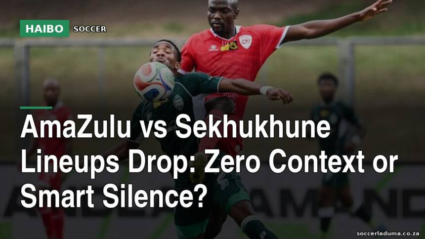 AmaZulu vs Sekhukhune Lineups Drop: Zero Context or Smart Silence?