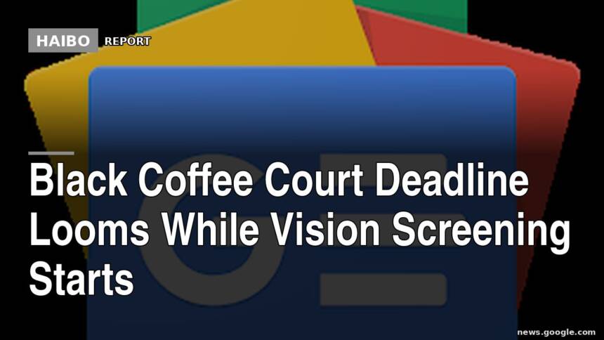 Black Coffee Court Deadline Looms While Vision Screening Starts
