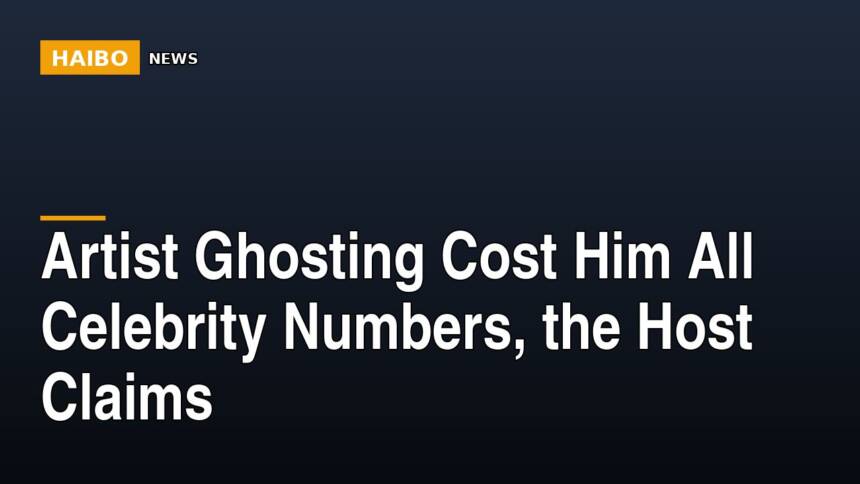 Artist Ghosting Cost Him All Celebrity Numbers, The Host Claims