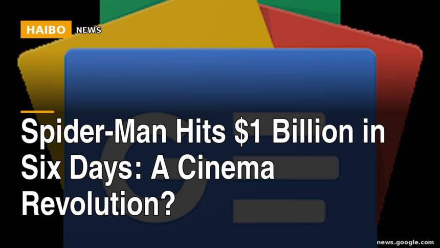 Spider-Man Hits $1 Billion In Six Days: A Cinema Revolution?