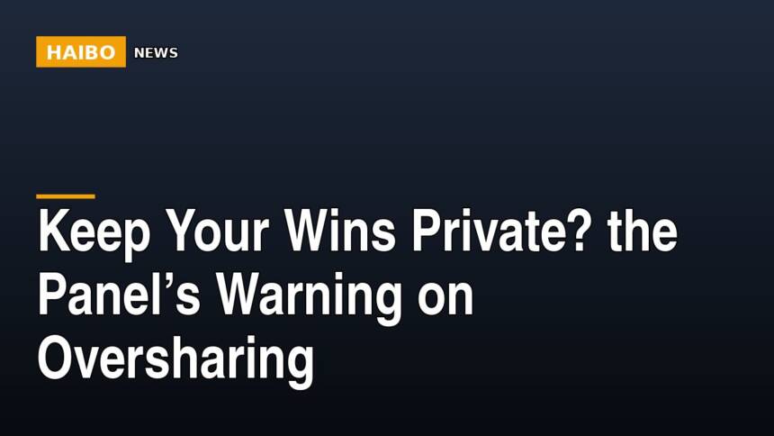 Keep Your Wins Private? The Panel’s Warning On Oversharing