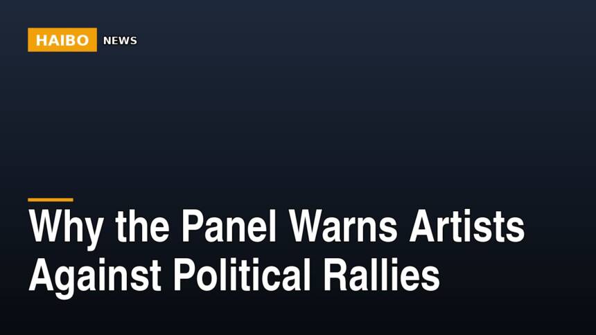 Why The Panel Warns Artists Against Political Rallies