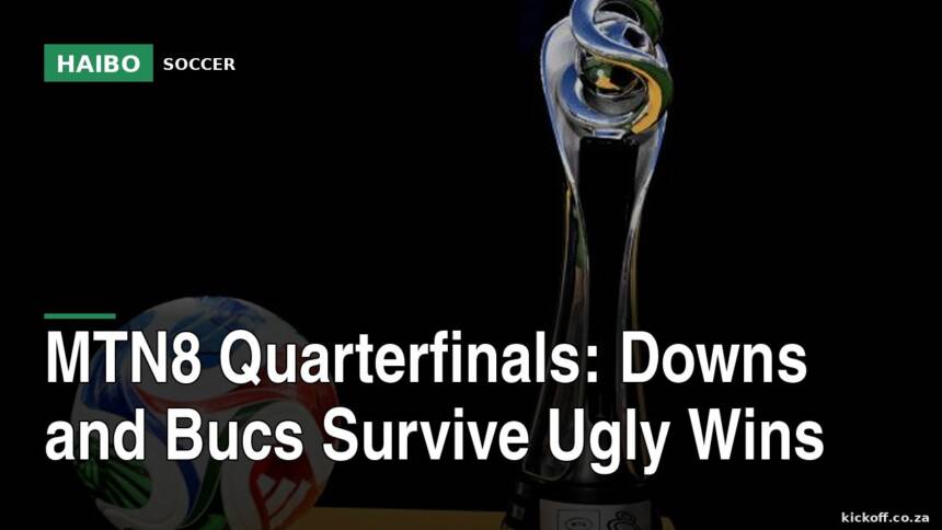MTN8 Quarterfinals: Downs And Bucs Survive Ugly Wins