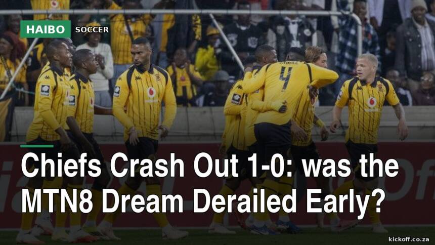 Chiefs Crash Out 1-0: Was the MTN8 Dream Derailed Early?