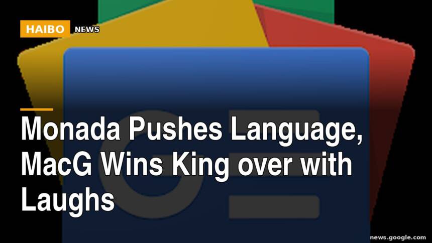 Monada Pushes Language, MacG Wins King Over With Laughs