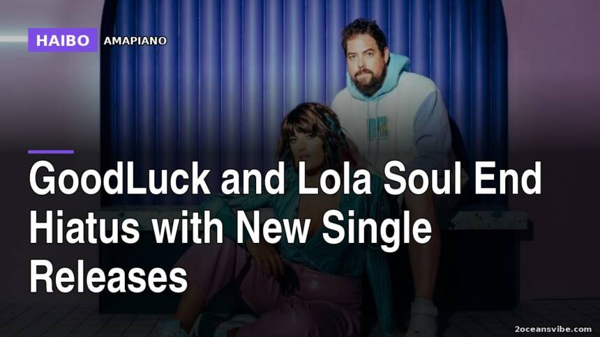 GoodLuck and Lola Soul End Hiatus With New Single Releases