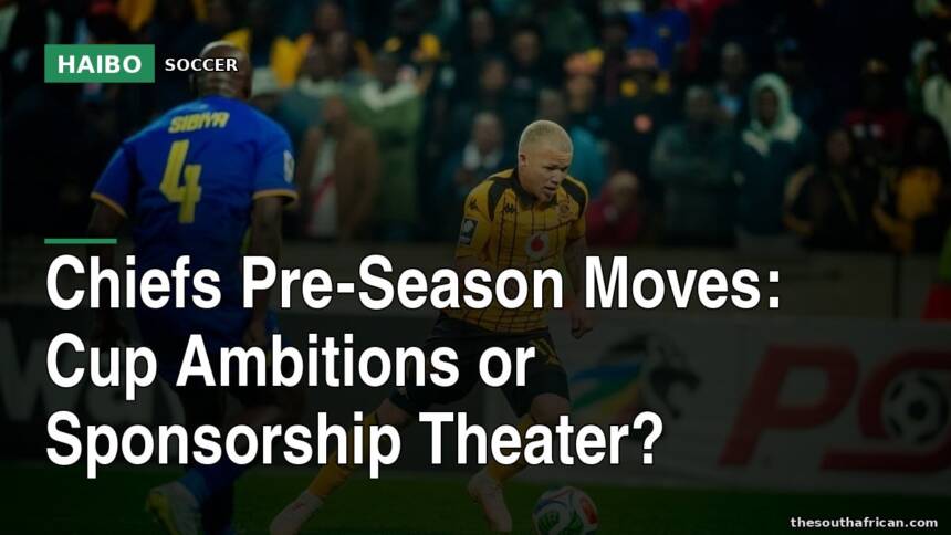 Chiefs Pre-Season Moves: Cup Ambitions Or Sponsorship Theater?