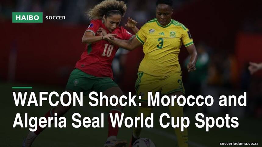 WAFCON Shock: Morocco and Algeria Seal World Cup Spots