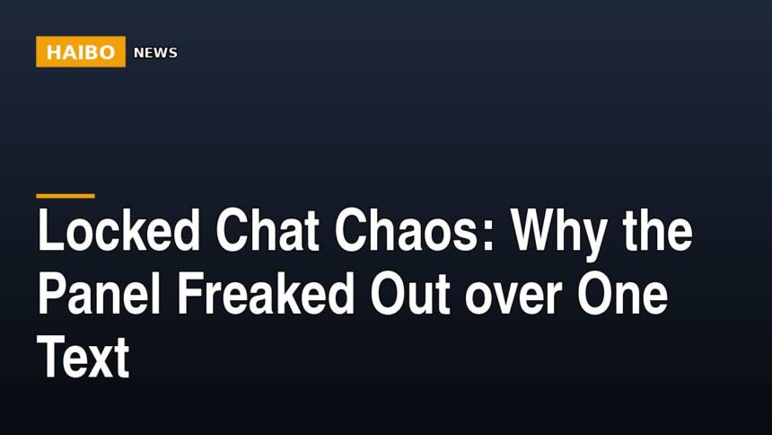 Locked Chat Chaos: Why The Panel Freaked Out Over One Text