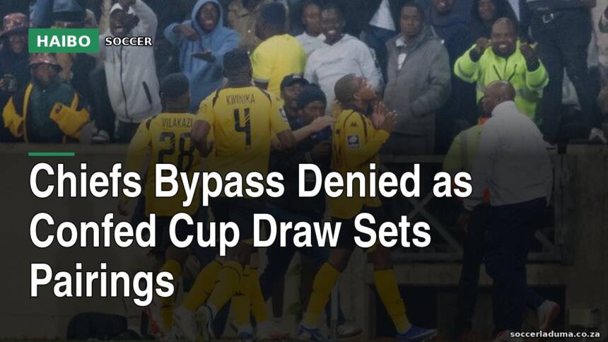 Chiefs Bypass Denied As Confed Cup Draw Sets Pairings