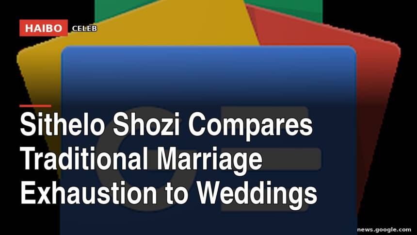 Sithelo Shozi Compares Traditional Marriage Exhaustion To Weddings