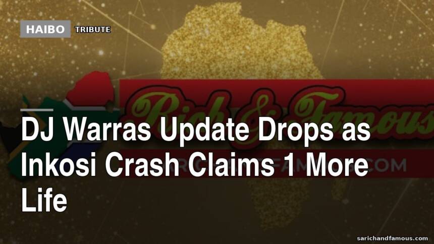 DJ Warras Update Drops As Inkosi Crash Claims 1 More Life