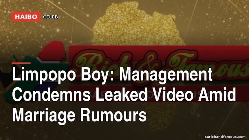 Limpopo Boy: Management Condemns Leaked Video Amid Marriage Rumours
