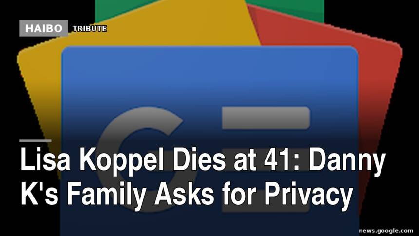 Lisa Koppel Dies At 41: Danny K's Family Asks For Privacy