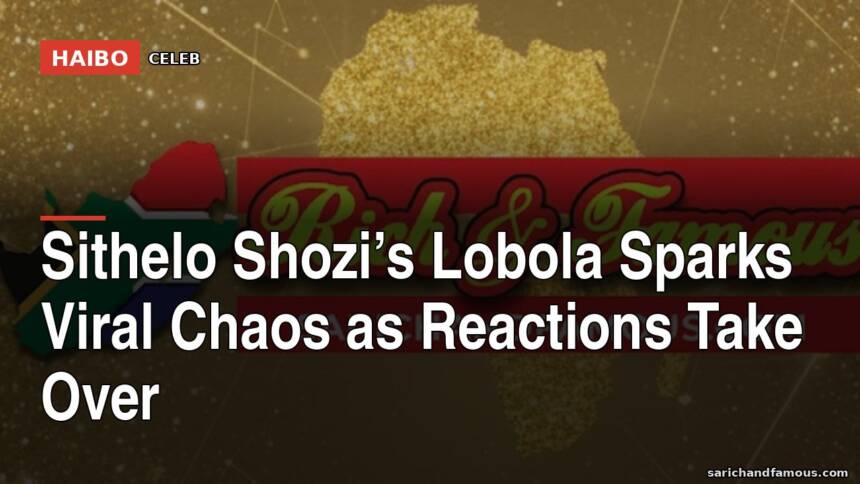 Sithelo Shozi’s Lobola Sparks Viral Chaos As Reactions Take Over