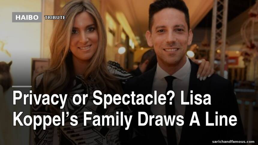 Privacy Or Spectacle? Lisa Koppel’s Family Draws A Line