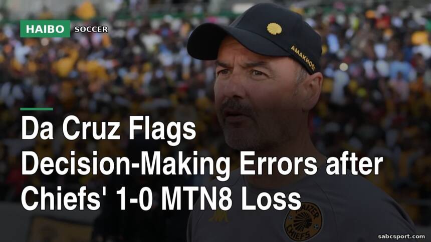 Da Cruz Flags Decision-Making Errors After Chiefs' 1-0 MTN8 Loss