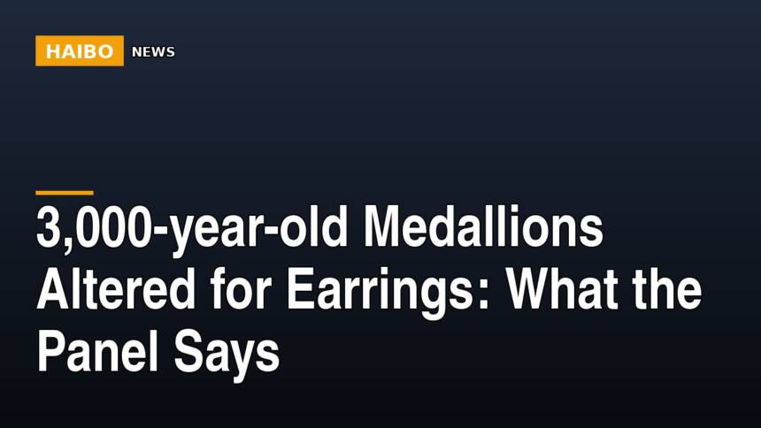 3,000-year-old Medallions Altered For Earrings: What The Panel Says
