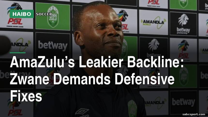 AmaZulu’s Leakier Backline: Zwane Demands Defensive Fixes
