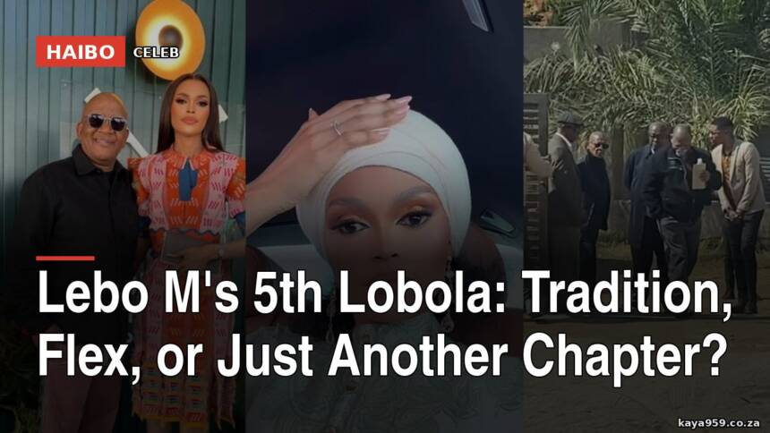 Lebo M's 5th Lobola: Tradition, Flex, or Just Another Chapter?