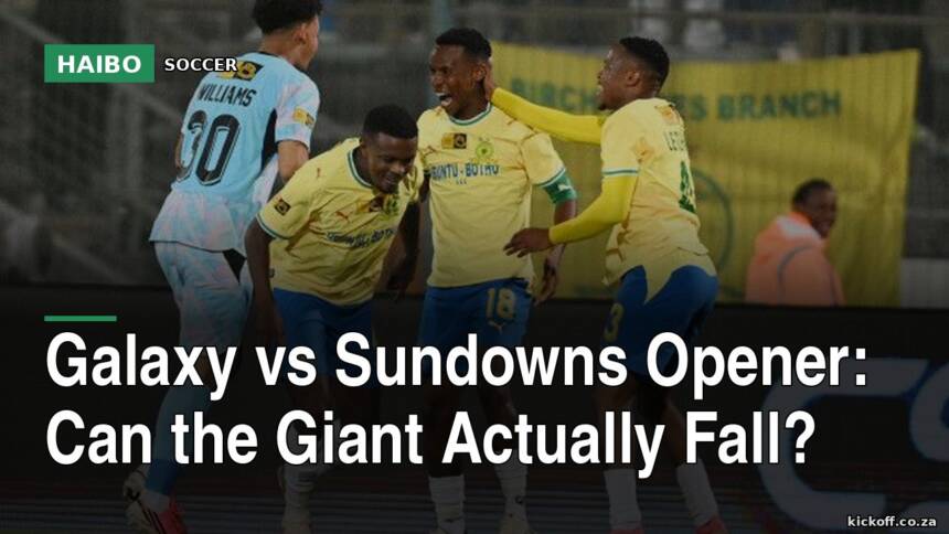 Galaxy vs Sundowns Opener: Can the Giant Actually Fall?