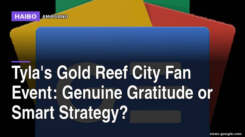 Tyla's Gold Reef City Fan Event: Genuine Gratitude Or Smart Strategy?