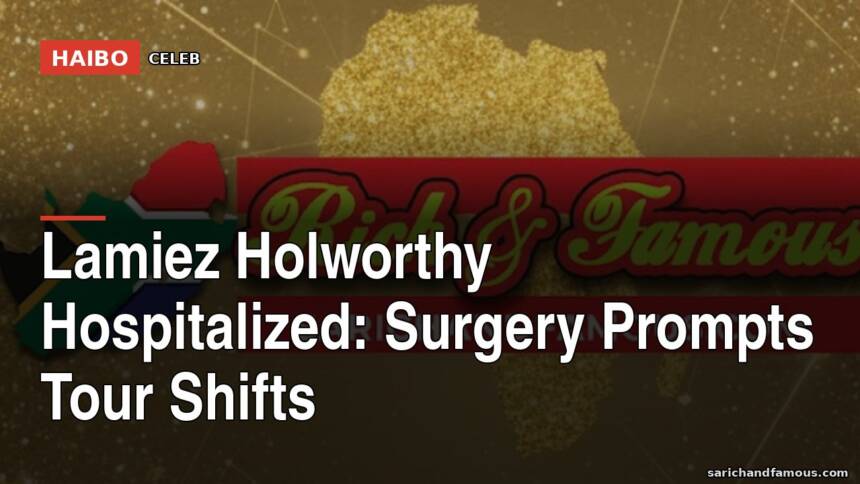 Lamiez Holworthy Hospitalized: Surgery Prompts Tour Shifts