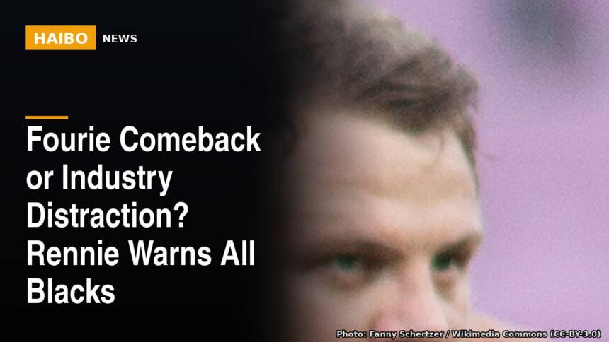 Fourie Comeback Or Industry Distraction? Rennie Warns All Blacks