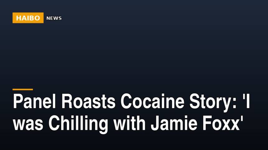 Panel Roasts Cocaine Story: 'I Was Chilling With Jamie Foxx'