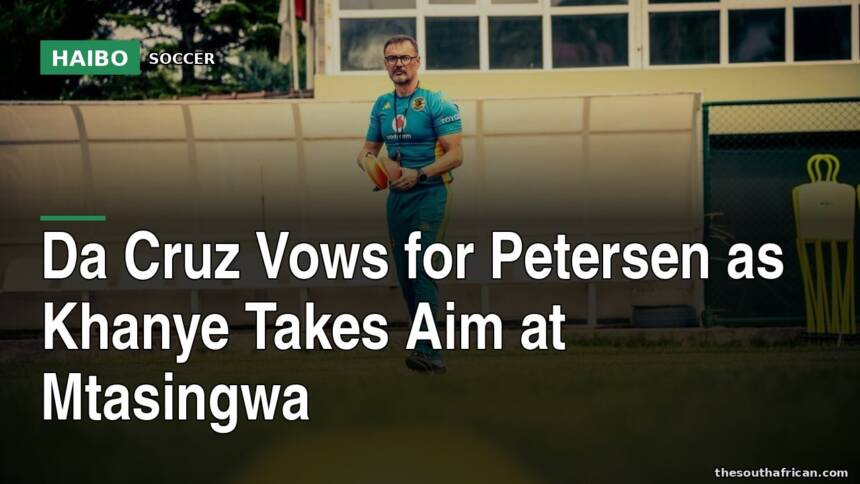 Da Cruz Vows For Petersen As Khanye Takes Aim At Mtasingwa