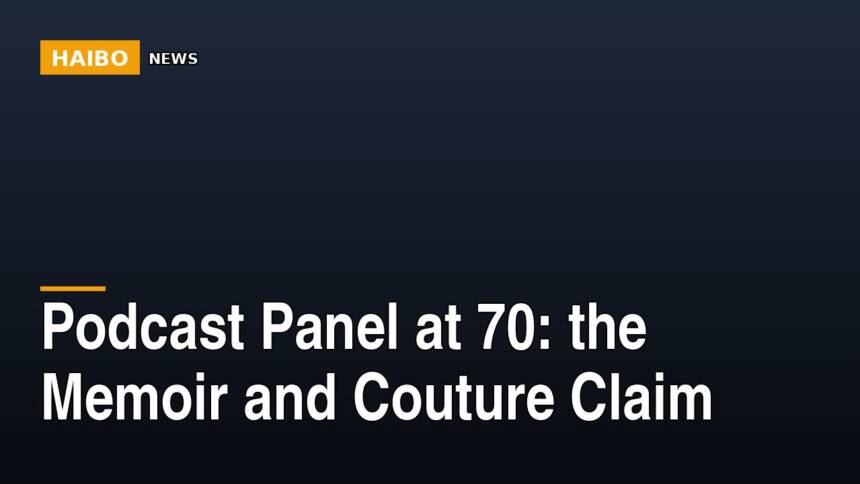 Podcast Panel At 70: The Memoir And Couture Claim