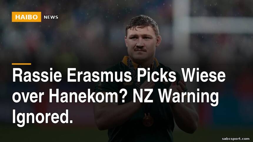 Rassie Erasmus Picks Wiese Over Hanekom? NZ Warning Ignored.