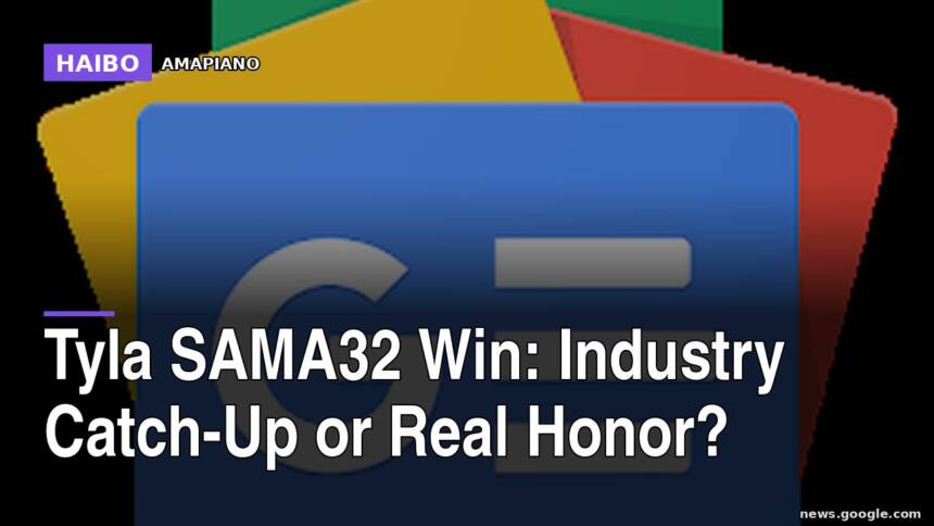 Tyla SAMA32 Win: Industry Catch-Up or Real Honor?