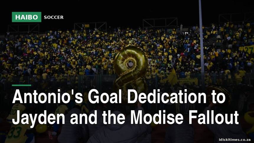 Antonio's Goal Dedication to Jayden and the Modise Fallout