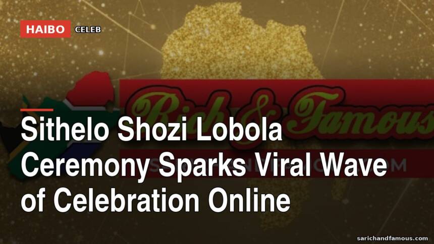 Sithelo Shozi Lobola Ceremony Sparks Viral Wave Of Celebration Online