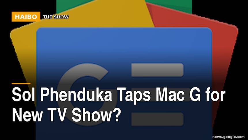 Sol Phenduka Taps Mac G for New TV Show?