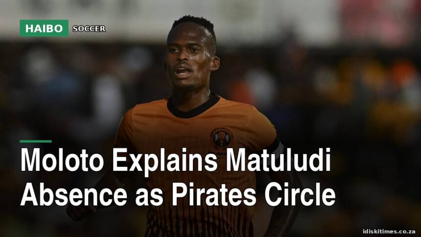 Moloto Explains Matuludi Absence As Pirates Circle