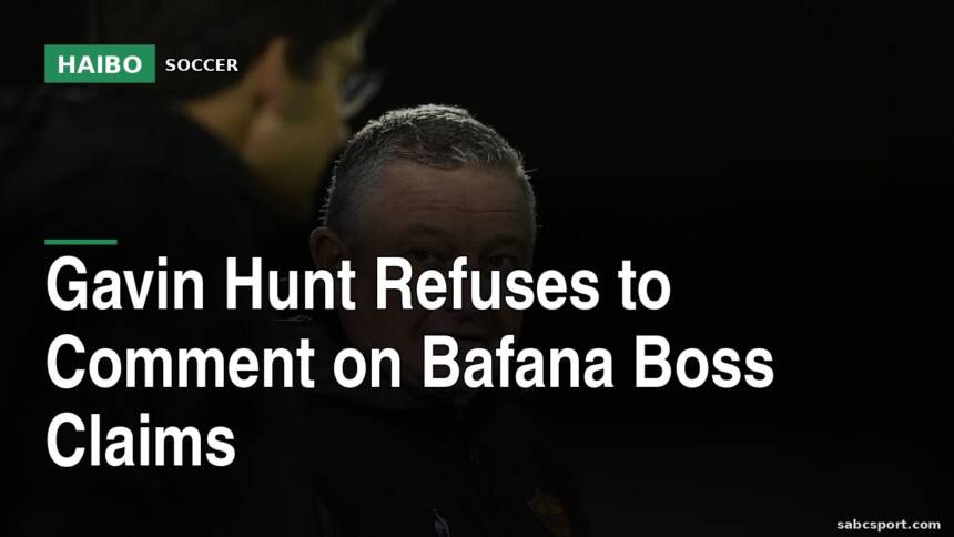 Gavin Hunt Refuses to Comment on Bafana Boss Claims