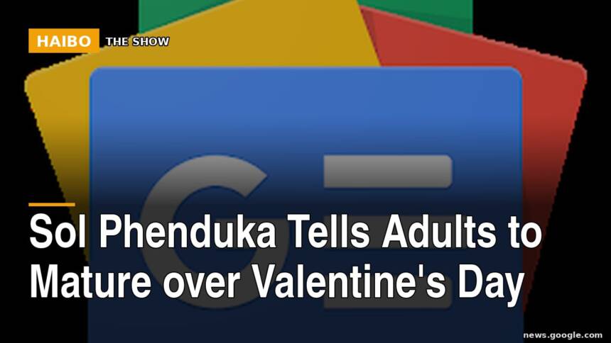 Sol Phenduka Tells Adults to Mature Over Valentine's Day