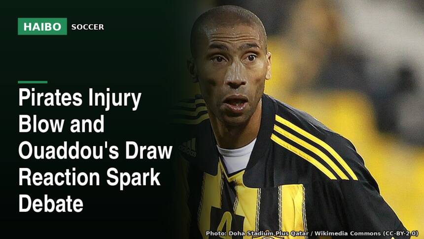 Pirates Injury Blow And Ouaddou's Draw Reaction Spark Debate