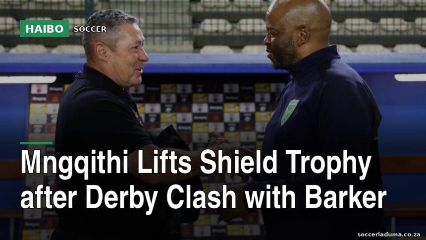 Mngqithi Lifts Shield Trophy After Derby Clash With Barker