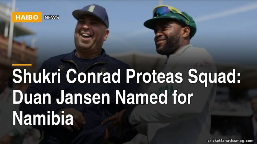 Shukri Conrad Proteas Squad: Duan Jansen Named for Namibia