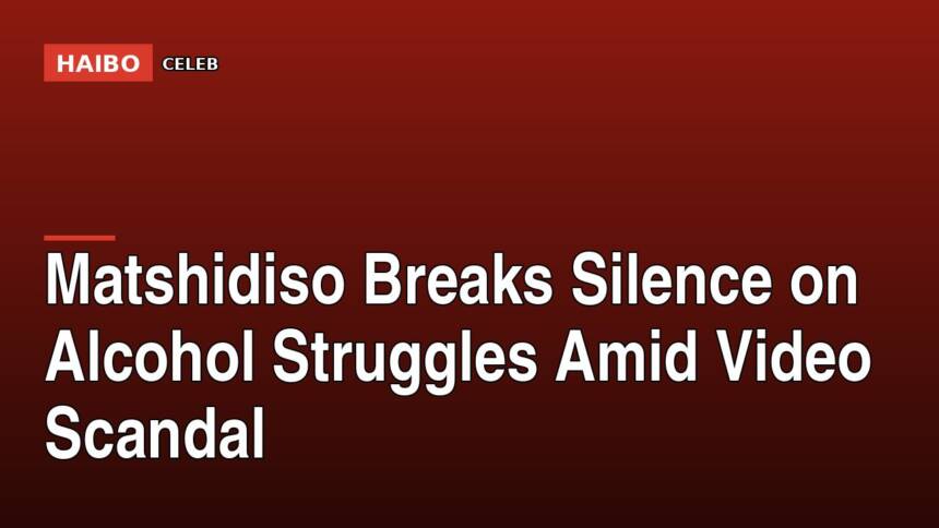 Matshidiso Breaks Silence on Alcohol Struggles Amid Video Scandal