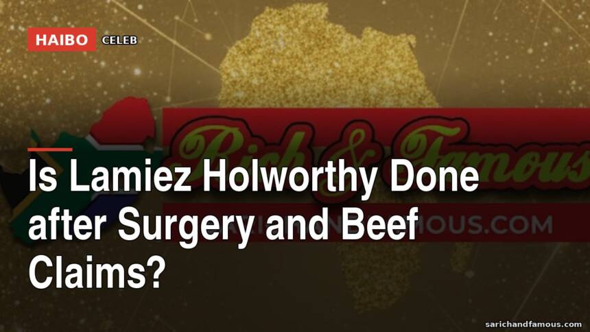 Is Lamiez Holworthy Done After Surgery And Beef Claims?