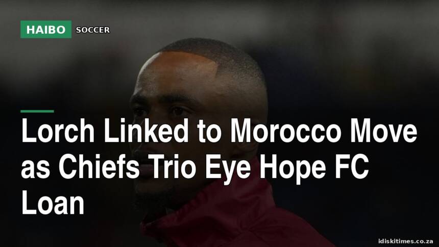Lorch Linked to Morocco Move as Chiefs Trio Eye Hope FC Loan