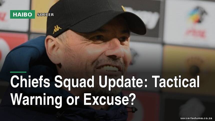 Chiefs Squad Update: Tactical Warning Or Excuse?