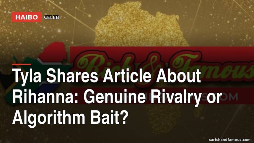 Tyla Shares Article About Rihanna: Genuine Rivalry Or Algorithm Bait?